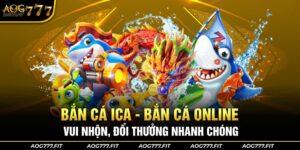Bắn cá ICA - AOG777 Sân chơi bắn cá online vui nhộn đổi thưởng nhanh chóng